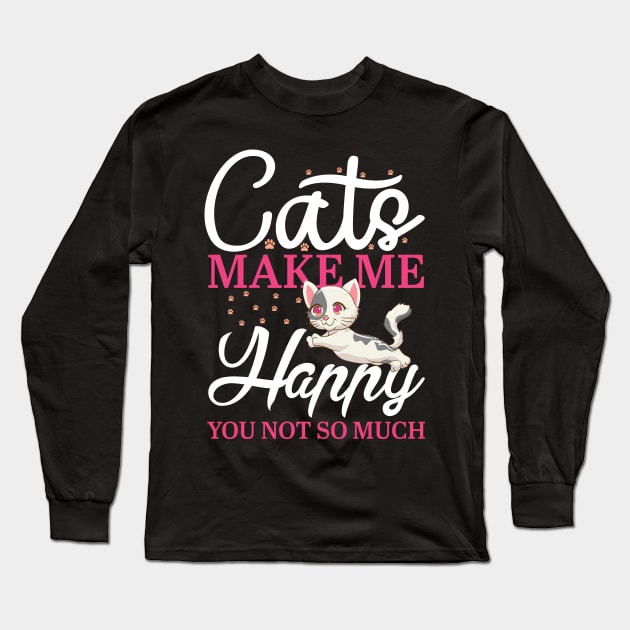 Cats make me Happy  Funny Cat Lover Gift Idea Long Sleeve T-Shirt by DaveG Clothing